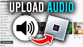 How To Upload Audio To Roblox - Full Guide
