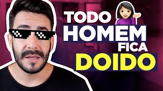 O HOMEM fica LOUCO Sempre que você Faz Isso!