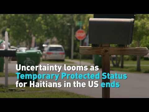 Uncertainty looms as Temporary Protected Status for Haitians in the US ends