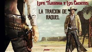 Lupe Tijerina / Cadetes De Linares - Corrido La Traicion De Raquel (Audio Oficial)