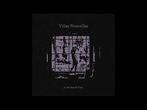 Villes Nouvelles - Am Ende Einer Wahrheit