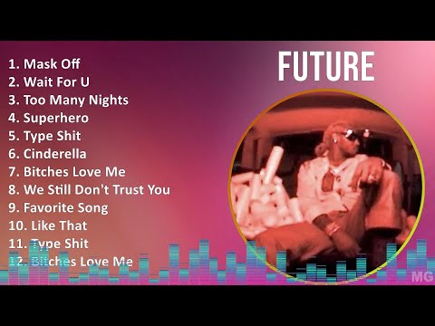 Future 2024 MIX Greatest Hits - Mask Off, Wait For U, Too Many Nights, Superhero