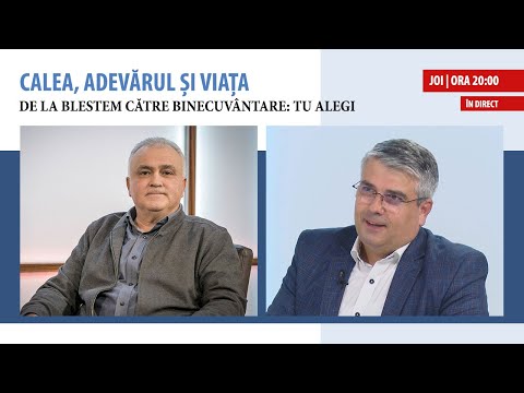 „De la blestem către binecuvântare: tu alegi” | Calea, Adevărul și Viața, 2 iunie 2022