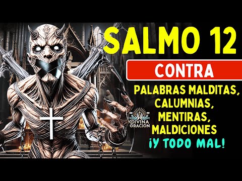 SALMO 12: ¡DESTRUYE TODAS LAS MENTIRAS, ENEMIGOS, BLOQUEOS Y MALDICIONES OCULTAS!