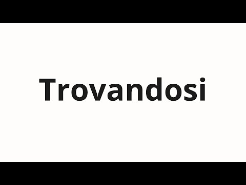 How to pronounce Trovandosi
