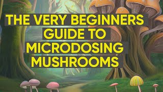 The 2025-2026 Absolute Beginners Guide To Microdosing Magic Mushrooms