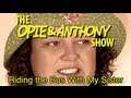 Opie Anthony Riding The Bus With My Sister 04 28 05 04 05