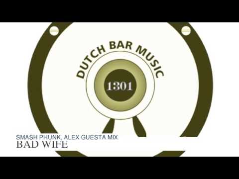 BAD WIFE  SMASH PHUNK, ALEX GUESTA MIX