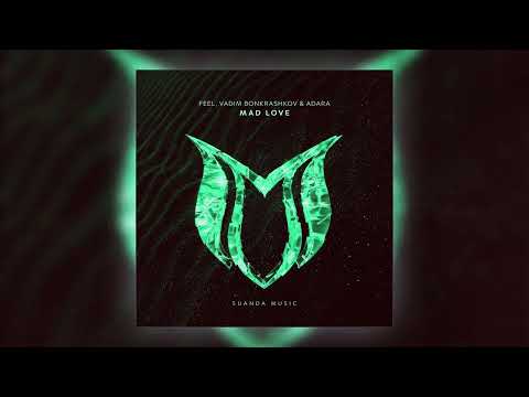 FEEL, Vadim Bonkrashkov & Adara - Mad Love