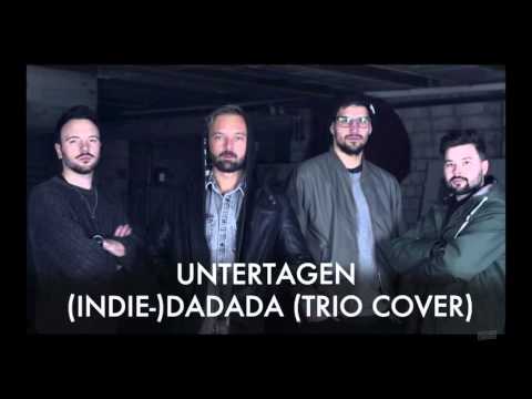 UNTERTAGEN - (INDIE-) DADADA (TRIO COVER)