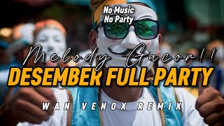 Download lagu MELODY GACOR!! DJ DESEMBER FULL PARTY - (WAN VENOX) BASSGANGGA🔥 FULL DROP mp3