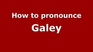 How to pronounce Galey