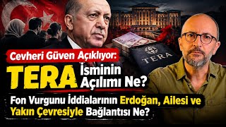 Cevheri Güven: TERA’nın Açılımı ve Fon Vurgunu İddialarının Erdoğan ve Yakın Çev