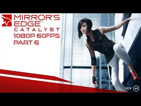 Mirror's Edge Catalyst Gameplay Walkthrough Part 6 [1080p HD 60FPS PC] - No Commentary