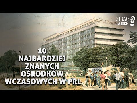 10 Najbardziej znanych ośrodków wczasowych w PRL
