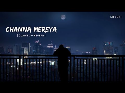 Channa Mereya (Slowed + Reverb) | Pritam, Arijit Singh | Ae Dil Hai Mushkil | SR Lofi