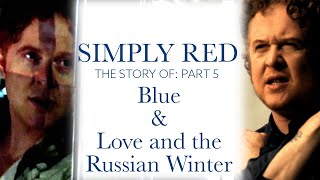 The Story Of Simply Red Part 5 - Blue / Love And The Russian Winter
