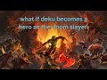 What If Deku Becomes A Hero As The Doom Slayer Part 1