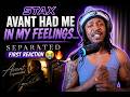 Avant Had Me IN MY FEELINGS... | Separated FIRST REACTION 😢🔥