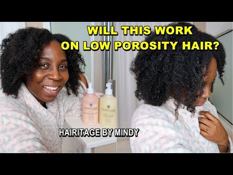 Using Hairitage By Mindy on Low Porosity Natural Hair...