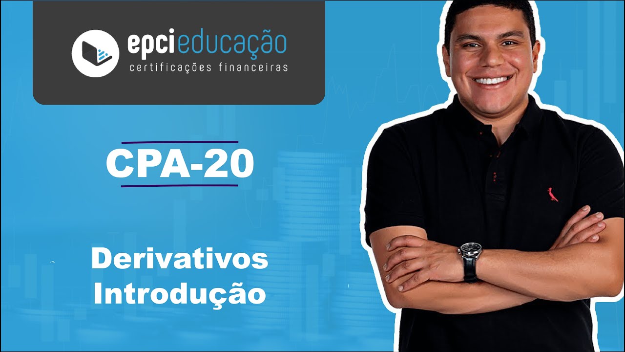 CPA-20: Derivativos - Introdução (Conceito, Funcionamento, Mercado e Participantes do Mercado)