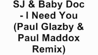 SJ & Baby Doc - I Need You (Paul Glazby & Paul Maddox Remix)
