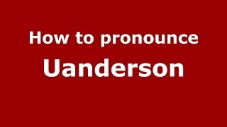 How to pronounce Uanderson