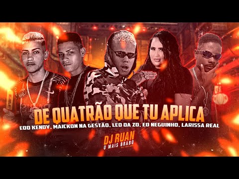 EOO KENDY, EOO NEGUINHO, MAICKON NA GESTÂO, LEO DA Z.O E LARYSSA REAL - DE QUATRÃO TU APLICA