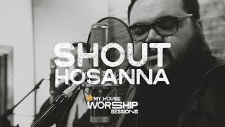 Shout Hosanna - My House Worship Session