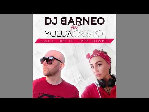 DJ Barneo feat. Yulua Oreshko - Call Me In The Night