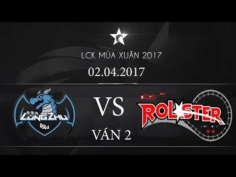 [02.04.2017] Longzhu vs KT [LCK Mùa Xuân 2017][ Ván 2]