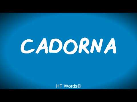 Come si pronuncia CADORNA