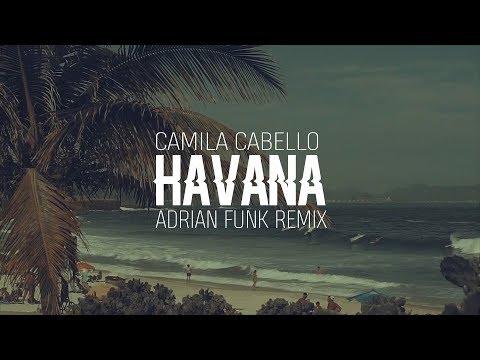Camila Cabello - Havana (Adrian Funk Remix Cover)