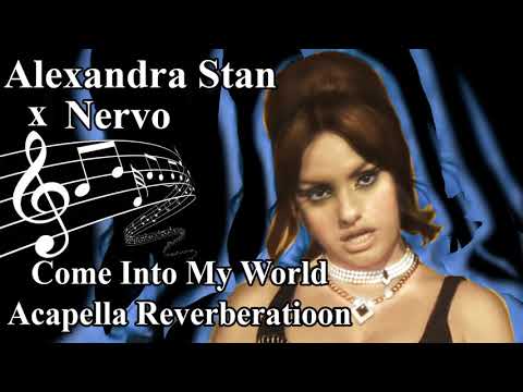 Come Into My World Acapella Reverberation Alexandra Stan x Nervo