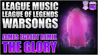 League Music | League of Legends Warsongs - The Glory (James Egbert Remix)