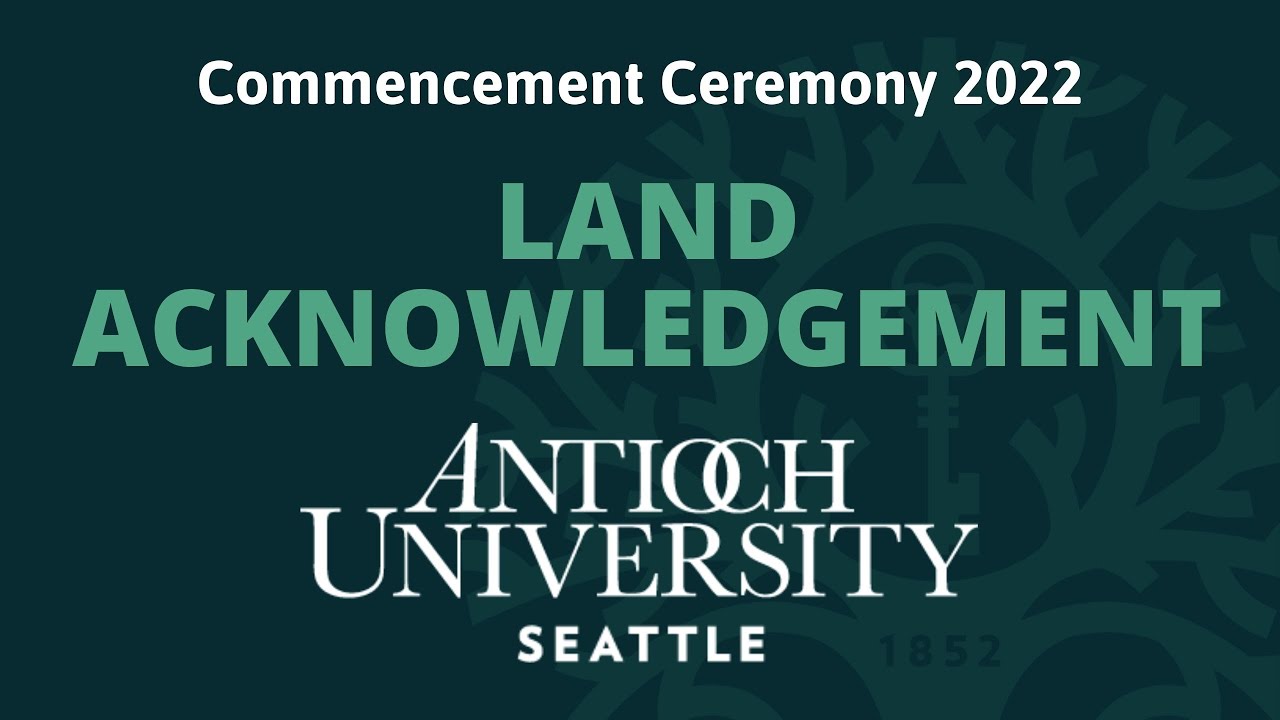 Land Acknowledgment | Antioch University Seattle Commencement Ceremony 2022