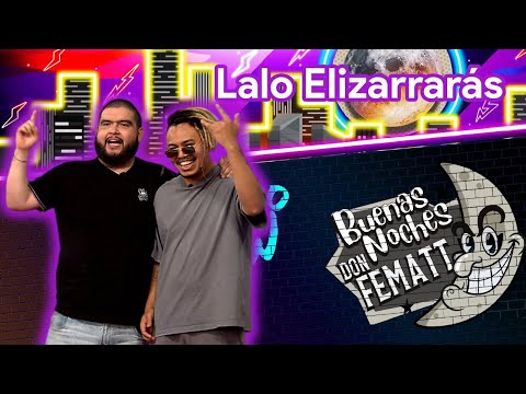Ep.- 100 Buenas Noches Don Fematt feat:  LALO ELIZARRARAS