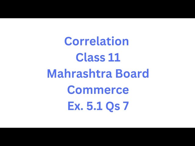 Correlation | Class 11 | Maharashtra Board | Commerce | HSC | Ex. 5.1 Qs.7