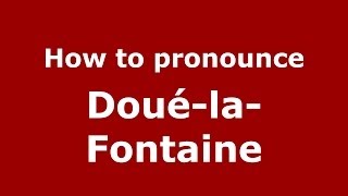 How to pronounce Doué-La-Fontaine