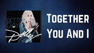 Dolly Parton - Together You And I (Lyrics)