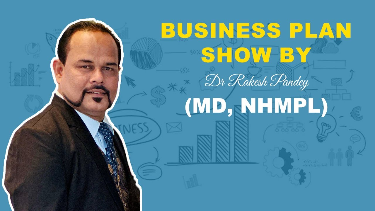 Business Plan Show by Dr. Rakesh Pandey (MD, NHMPL)