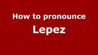 How to pronounce Lepez