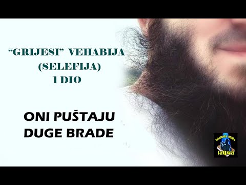 GRIJESI "VEHABIJA" (SELEFIJA) 1 DIO - ONI PUŠTAJU DUGE BRADE