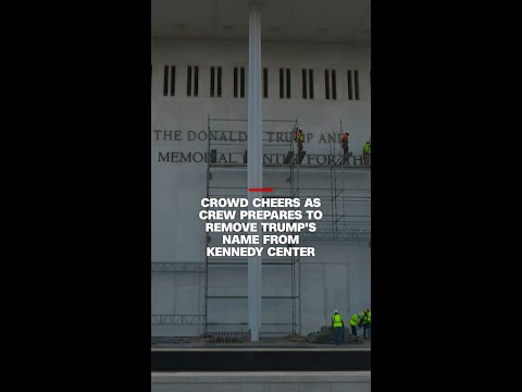 Crowd cheers as crew prepares to remove Trump's name from Kennedy Center