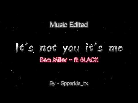'It's not you it's me' – Bea Miller (Ft 6LACK) / Music Edited – By: Spparkle_tx