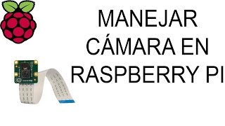 Manejo de la cámara de la Raspberry Pi