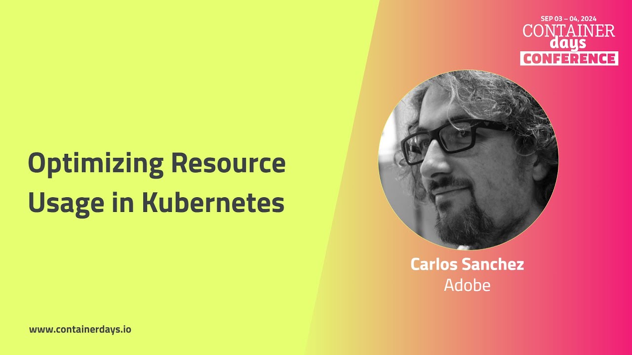 Optimizing Resource Usage in Kubernetes - Carlos Sanchez
