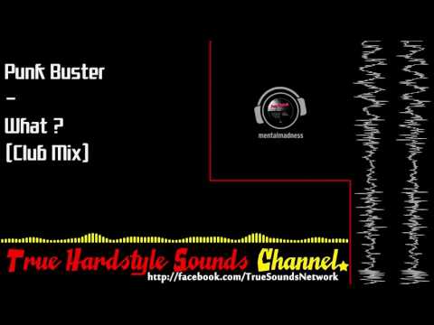 Punk Buster - What ? (Club Mix)
