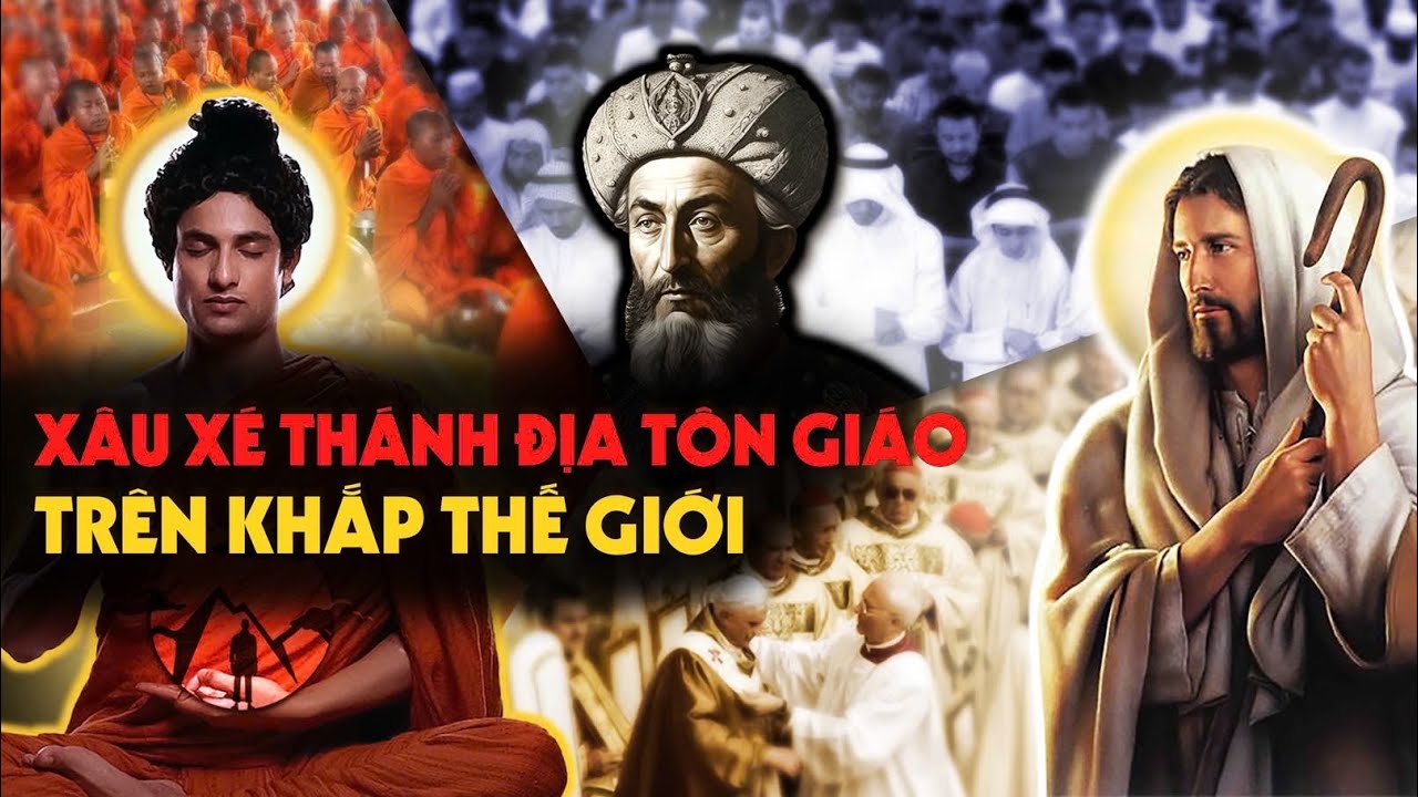 Phật Giáo - Thiên Chúa Giáo - Hồi Giáo đang Xâu Xé Thánh Địa Thiêng của mình