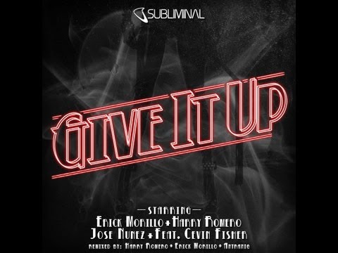 Erick Morillo, Harry Romero, & Jose Nunez ft Cevin Fisher - Give It Up(Harry, Erick & Antranig Mix)